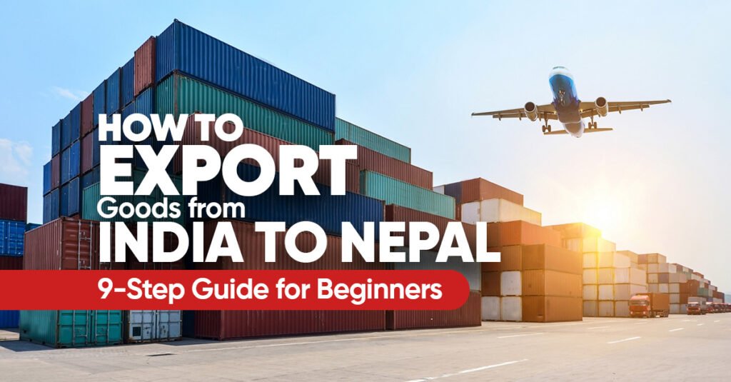 how to export goods from India to Nepal step by step guide beginners 2026